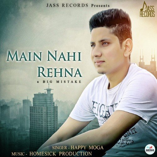 Mein Nahi Rehna A Big Mistake - Happy Moga