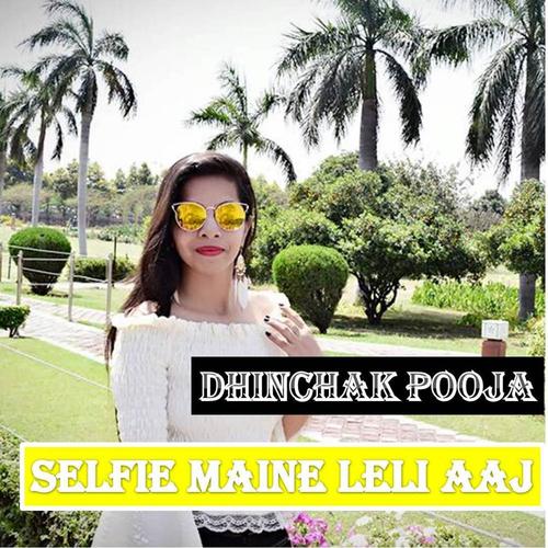 Selfie Maine Leli Aaj - Dhinchak Pooja
