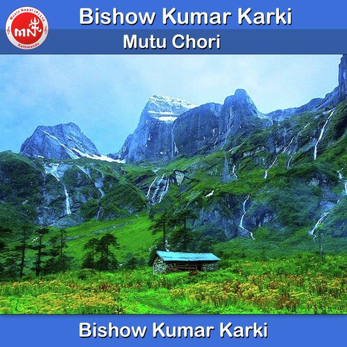 Mutu Chori - Bishow Kumar Karki