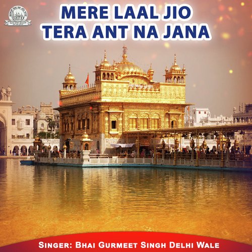 Mere Laal Jio Tera Ant Na Jana - Bhai Gurmeet Singh Ji-Delhi Wale