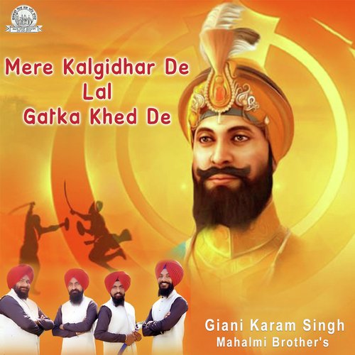 Mere Kalgidhar De Lal Gatka Khed De - Giani Karam Singh Mahalmi Brother039s