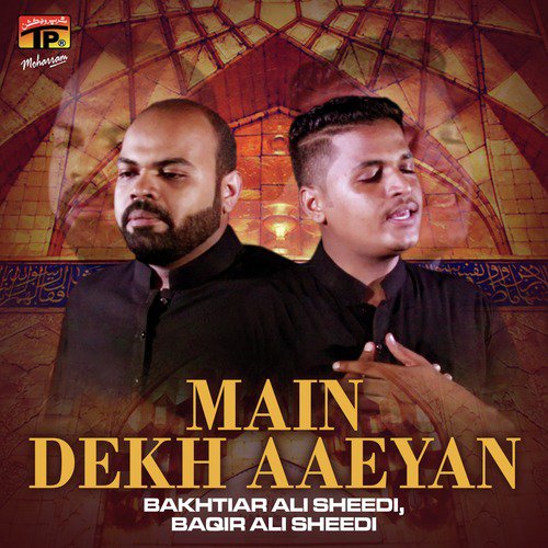 Main Dekh Aaeyan - Bakhtiar Ali Sheedi, Baqir Ali Sheedi