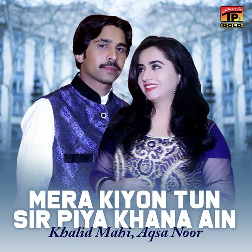 Mera Kiyon Tun Sir Piya Khana Ain - Aqsa Noor, Khalid Mahi
