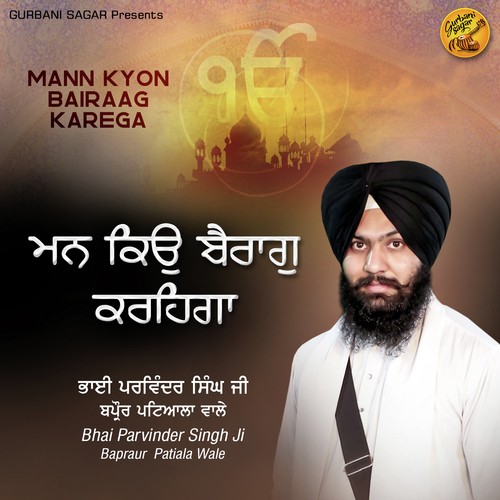 Mann Kyon Bairaag Karega - Bhai Parvinder Singh Ji Bapraur Patiala Wale