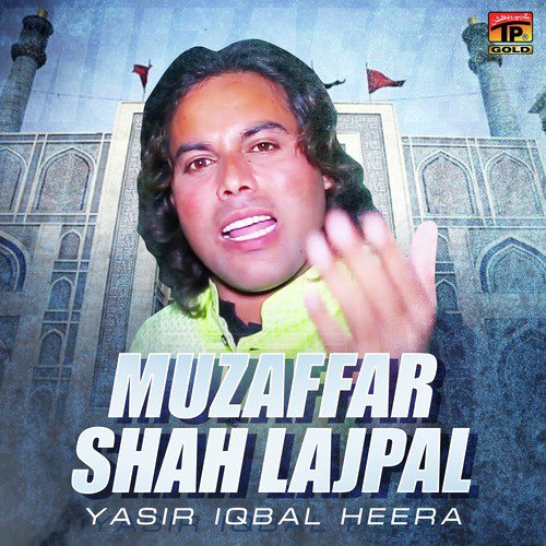 Muzaffar Shah Lajpal - Yasir Iqbal Heera