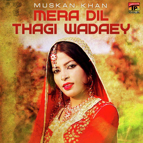 Mera Dil Thagi Wadaey - Muskan Khan