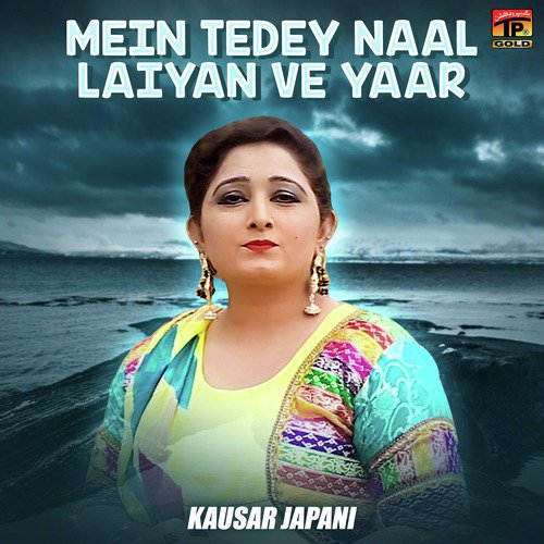 Mein Tedey Naal Laiyan Ve Yaar - Kausar Japani