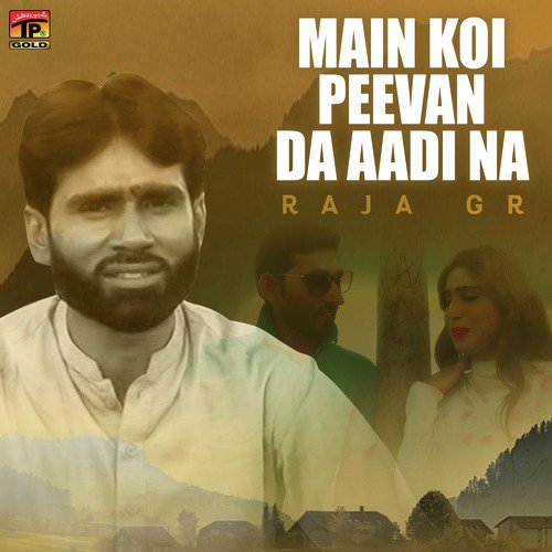 Main Koi Peevan Da Aadi Na - Raja GR