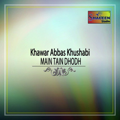 Main Tain Dhodh - Khawar Abbas Khushabi