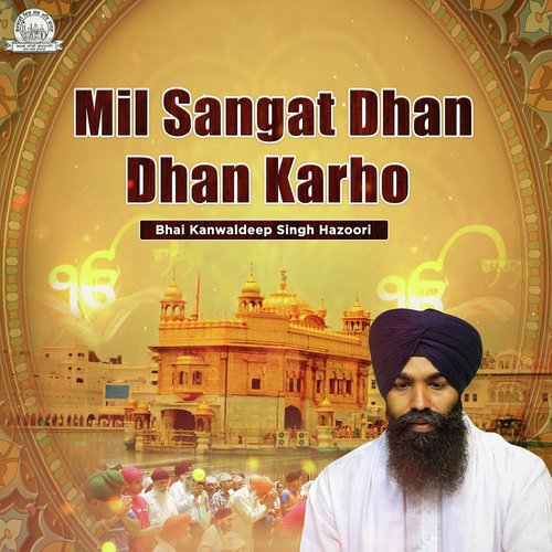 Mil Sangat Dhan Dhan Karho - Bhai Kanwaldeep Singh Ji Hazoori
