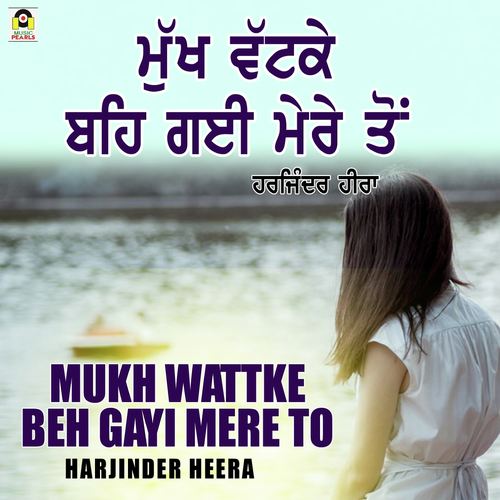 Mukh Wattke Beh Gayi Mere To - Harjinder Heera