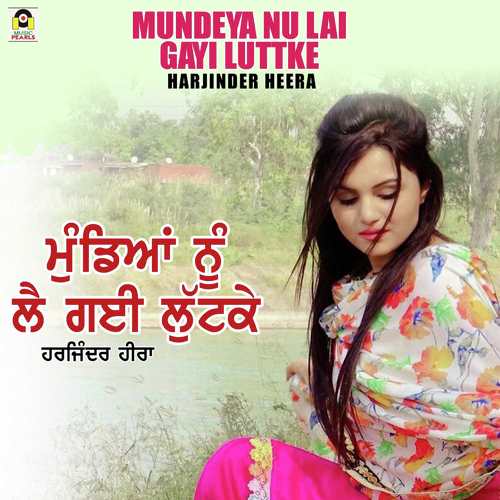 Mundeya Nu Lai Gayi Luttke - Harjinder Heera