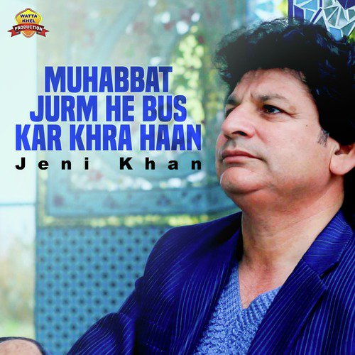 Muhabbat Jurm He Bus Kar Khra Haan - Jeni Khan