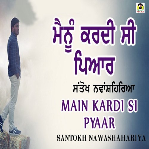 Mainu Kardi Si Pyaar - Santokh Nawashahariya