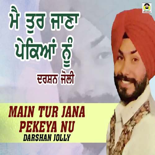 Main Turr Jaana Pekeya Nu - Darshan Jolly
