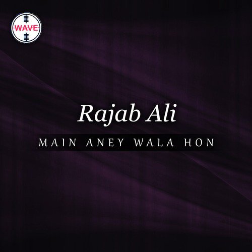 Main Aney Wala Hon - Rajab Ali, Raheel Joseph