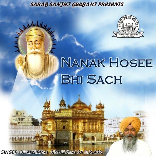 Nanak Hosee Bhi Sach - Bhai Nirmal Singh Khalsa H.R. Asr.