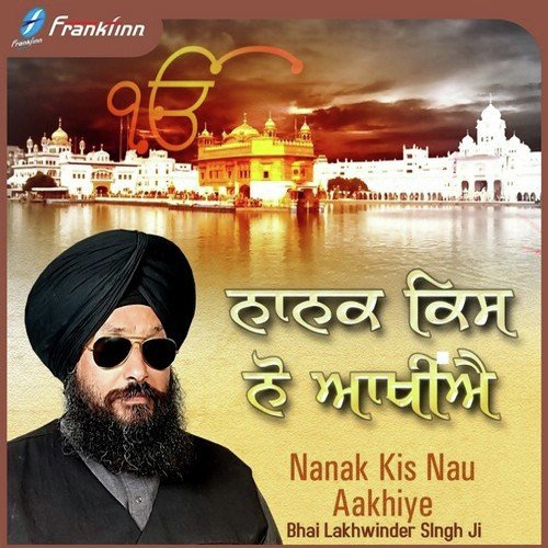 Nanak Kis Nau Aakhiye - Bhai Lakhwinder Singh