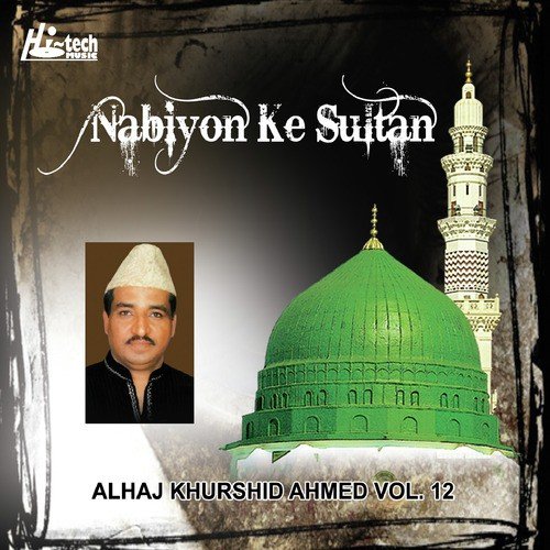 Aaye Nabiyon Ke Sultan - Alhaj Khurshid Ahmed