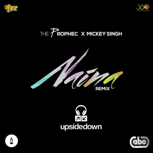Naina (Upsidedown Remix) - The PropheC, Mickey Singh amp Upsidedown