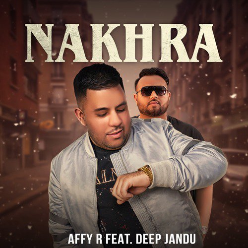 Nakhra (feat. Deep Jandu) - Affy R, Deep Jandu