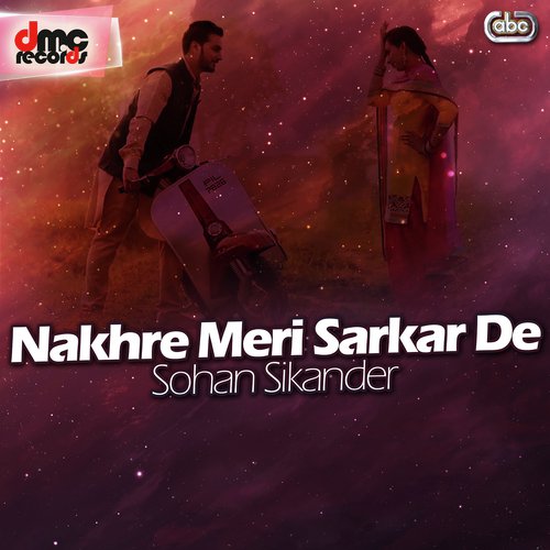 Nakhre Meri Sarkar De - Sohan Sikander