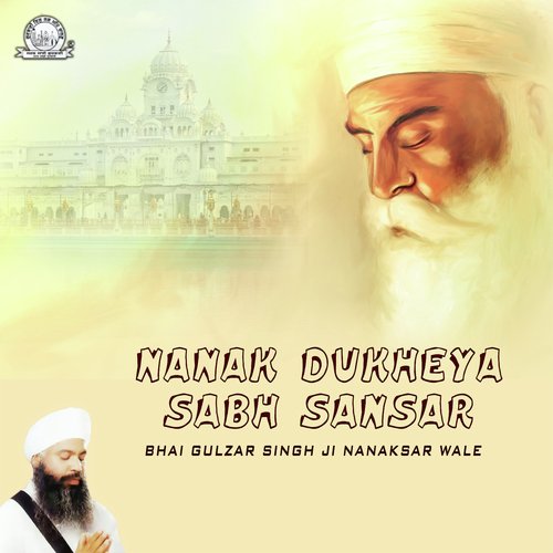 Nanak Dukheya Sabh Sansaar - Bhai Gulzar Singh Ji Nanaksar Wale