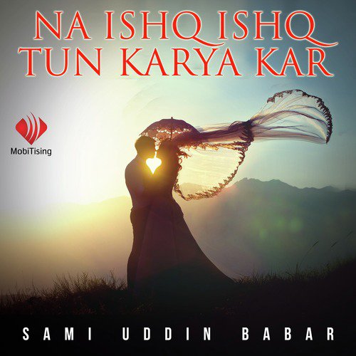 Na Ishq Ishq Tun Karya Kar - Sami Uddin Babar