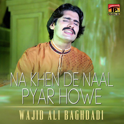 Na Khen De Naal Pyar Howe - Wajid Ali Baghdadi