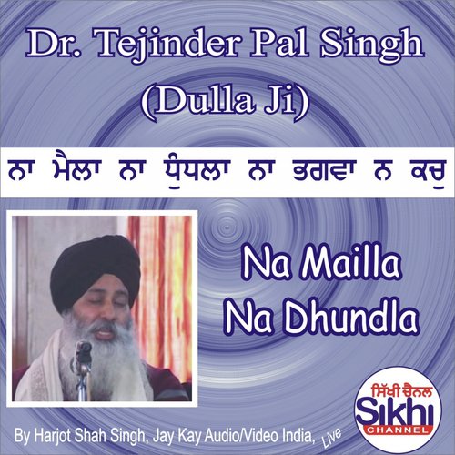Na Mailla Na Dhundla - Dr. Tejinder Pal Singh Dulla Ji