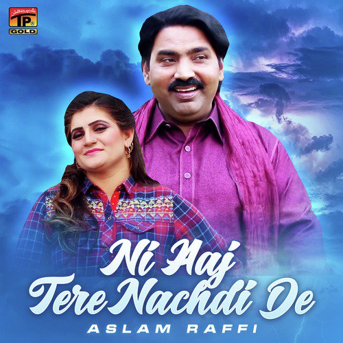 Ni Aaj Tere Nachdi De - Aslam Raffi