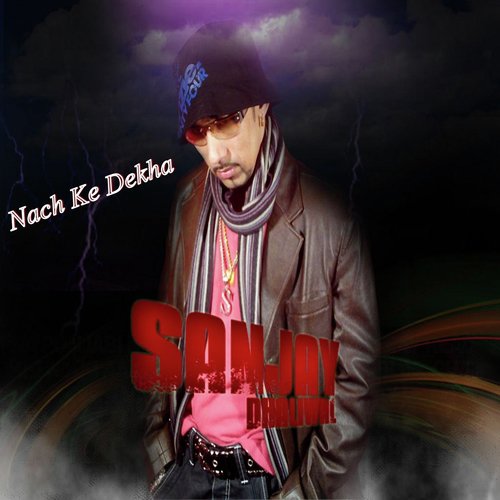 Nach Ke Dikha - Sanjay Dhaliwal