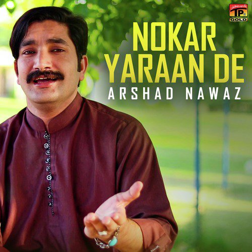 Nokar Yaraan De - Arshad Nawaz