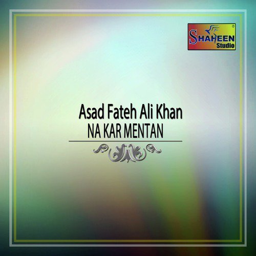 Na Kar Mentan - Asad Fateh Ali Khan