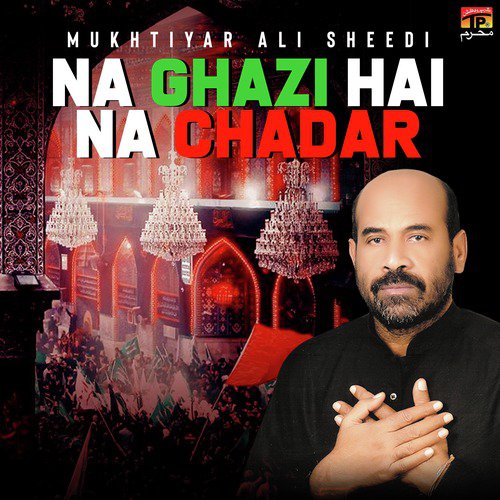 Na Ghazi Hai Na Chadar - Mukhtiyar Ali