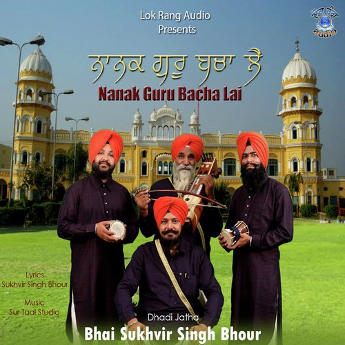 Nanak Gurur Bacha Lai - Bhai Sukhvir Singh Bhour