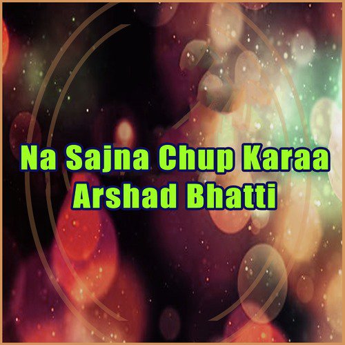 Na Sajna Chup Karaa - Arshad Bhatti
