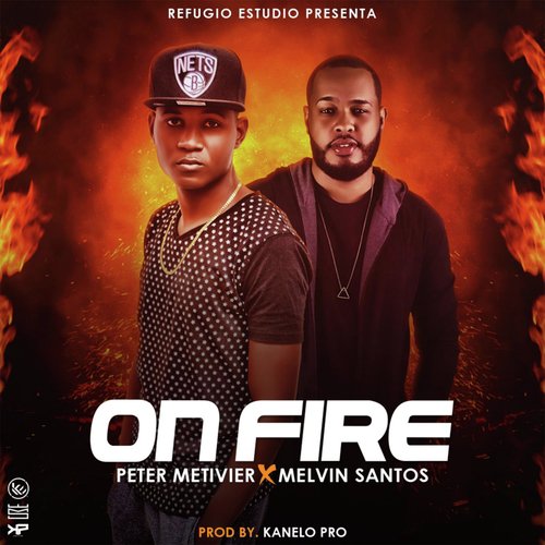 On Fire - Melvin Santos amp Peter Metivier