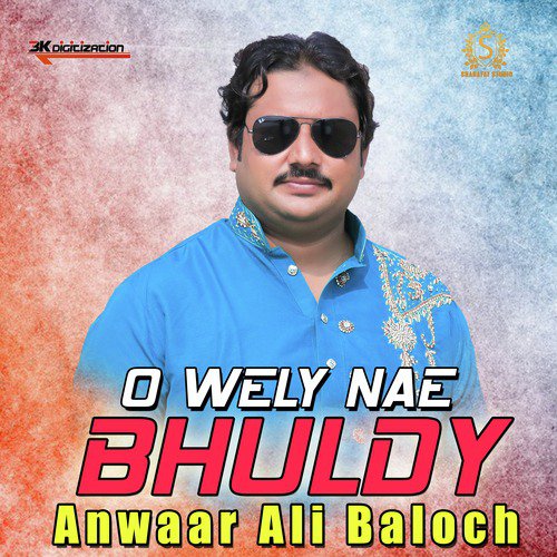 O Wely Nae Bhuldy - Anwaar Ali Baloch