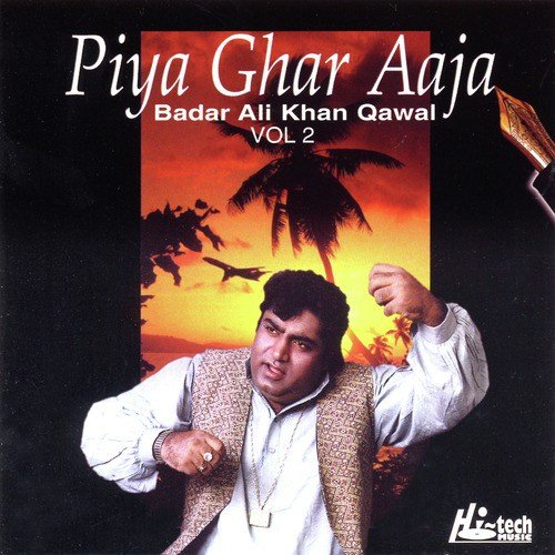 Piya Ghar Aaja - Badar Ali Khan