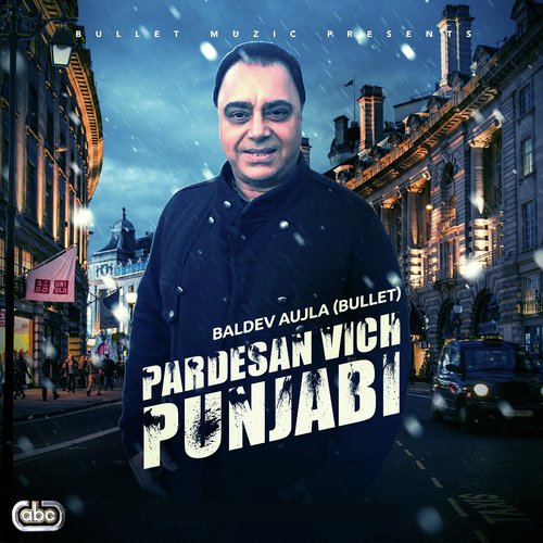 Pardesan Vich Punjabi - Baldev Aujla Bullet
