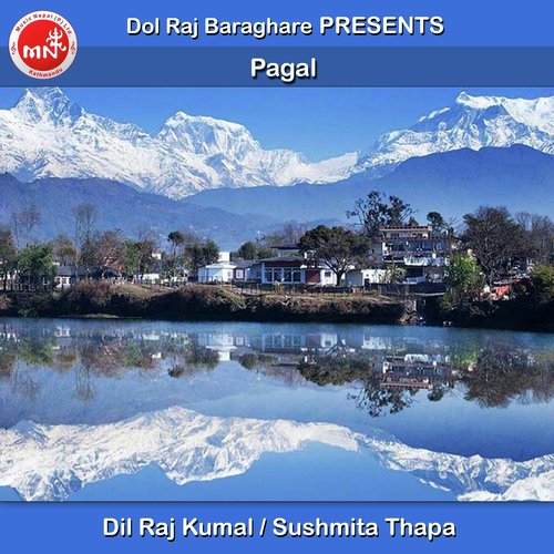 Pagal - Dil Raj Kumal, Sushmita Thapa