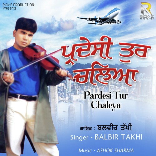 Pardesi Tur Chaleya - Balbir Takhi