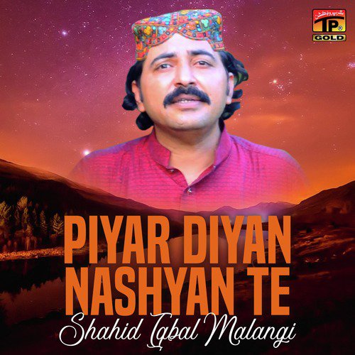 Piyar Diyan Nashyan Te - Shahid Iqbal Malangi