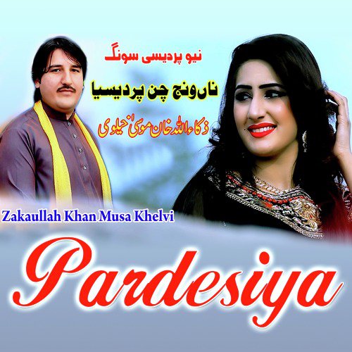 Pardesiya - Zakaullah Khan Musa Khelvi
