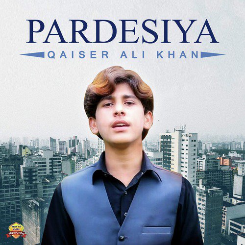 Pardesiya - Qaiser Ali Khan