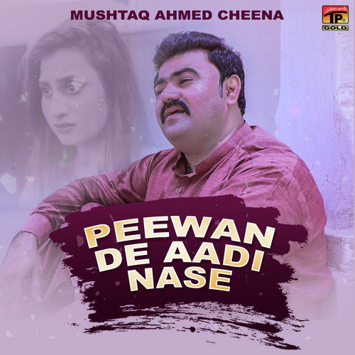 Peewan De Aadi Nase - Mushtaq Ahmed Cheena