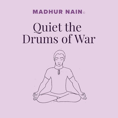 Quiet the Drums of War (7 Min.) - Madhur-Nain Webster