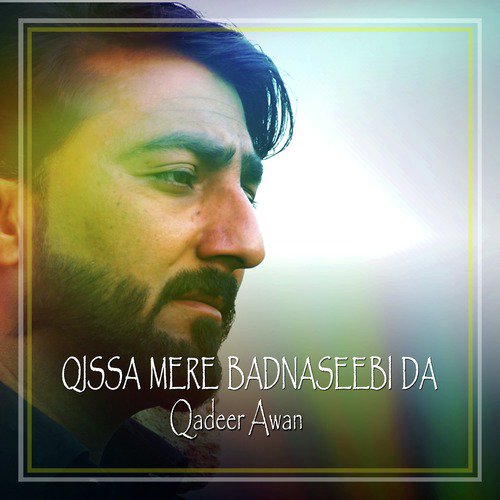 Qissa Mere Badnaseebi Da - Qadeer Awan