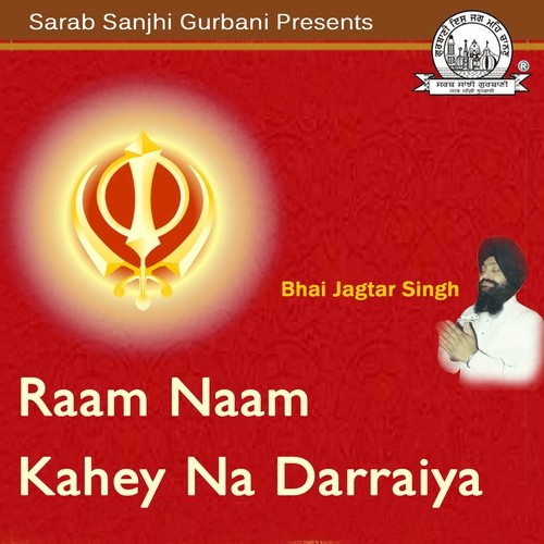Raam Naam Kahey Na Darraiya - Bhai Jagtar Singh U.K. Wale